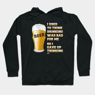 I used to think drinking is bad for me so I gave up thinking Hoodie